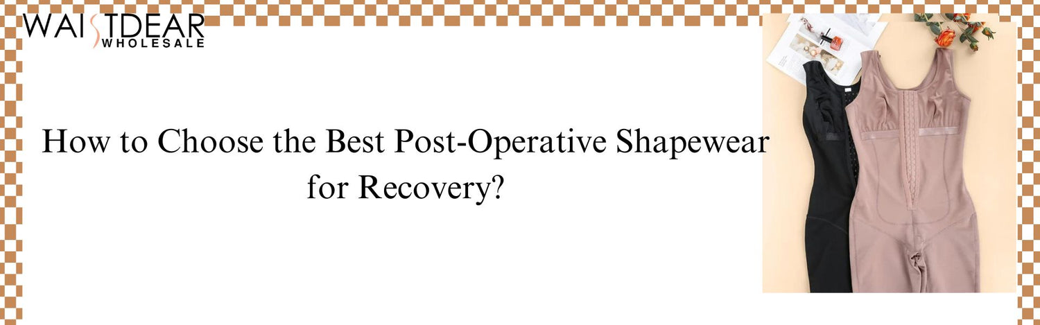 How to Choose the Best Post-Operative Shapewear for Recovery?